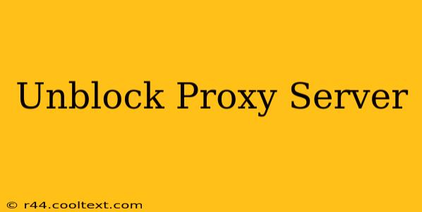 Unblock Proxy Server