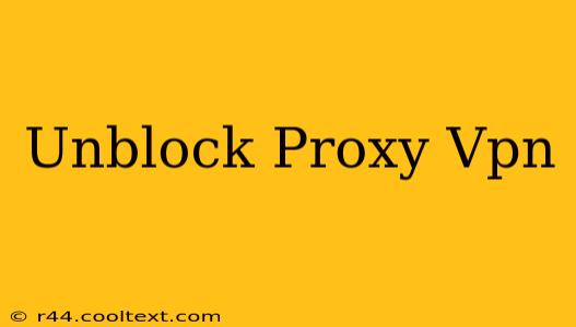 Unblock Proxy Vpn