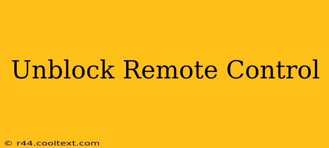 Unblock Remote Control