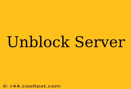 Unblock Server