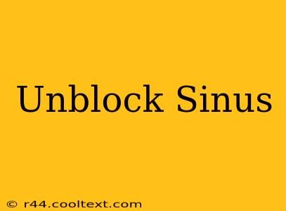 Unblock Sinus