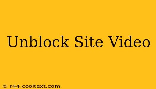 Unblock Site Video