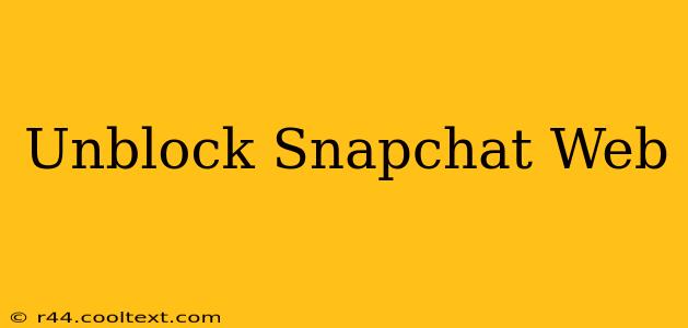 Unblock Snapchat Web