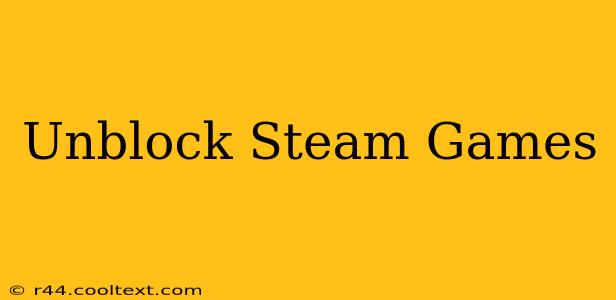 Unblock Steam Games