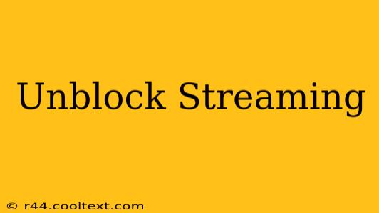 Unblock Streaming