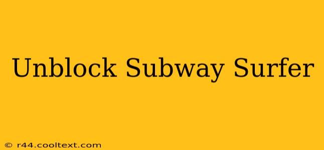 Unblock Subway Surfer