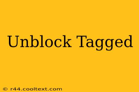 Unblock Tagged