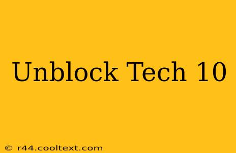 Unblock Tech 10