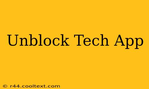 Unblock Tech App