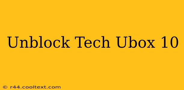 Unblock Tech Ubox 10