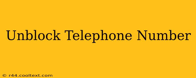 Unblock Telephone Number