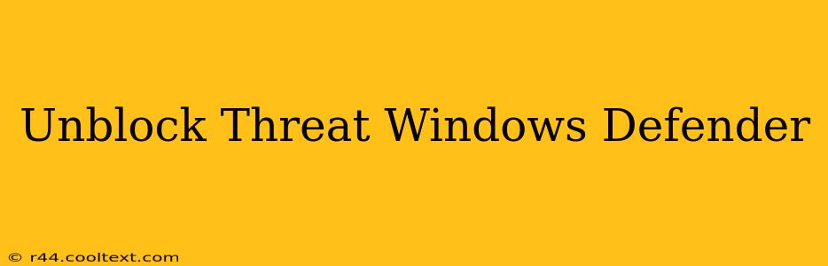 Unblock Threat Windows Defender