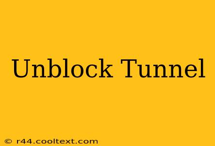 Unblock Tunnel