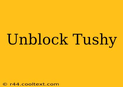 Unblock Tushy