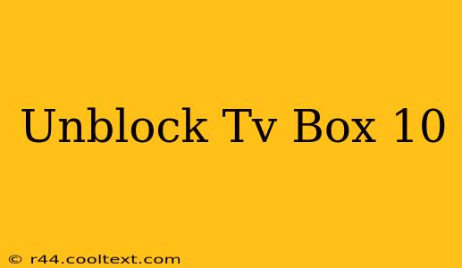 Unblock Tv Box 10