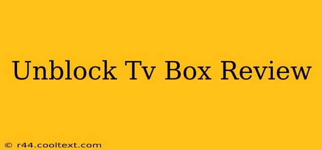 Unblock Tv Box Review