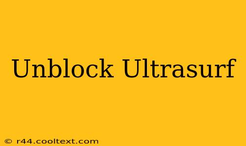 Unblock Ultrasurf