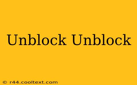 Unblock Unblock