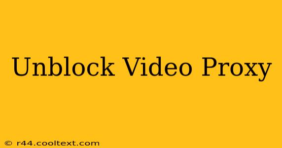 Unblock Video Proxy