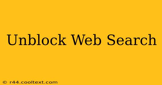 Unblock Web Search