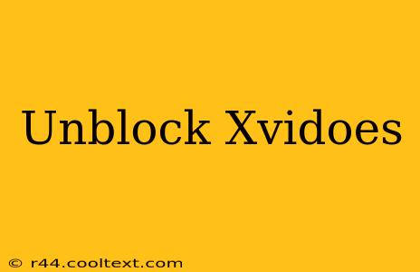 Unblock Xvidoes