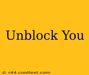 Unblock You