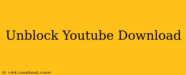 Unblock Youtube Download