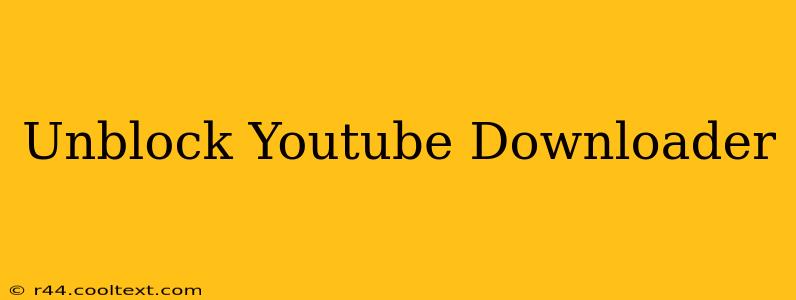 Unblock Youtube Downloader