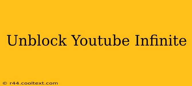 Unblock Youtube Infinite