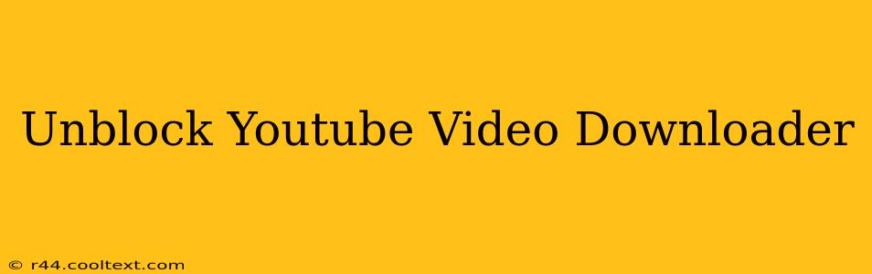 Unblock Youtube Video Downloader