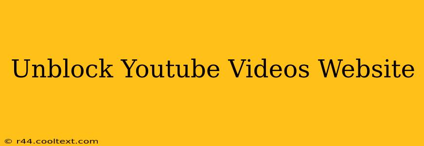 Unblock Youtube Videos Website