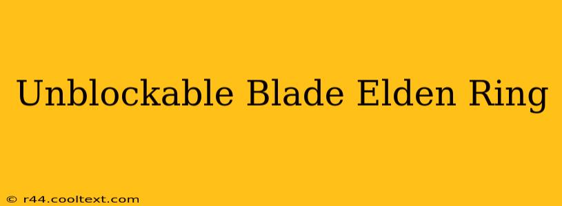 Unblockable Blade Elden Ring