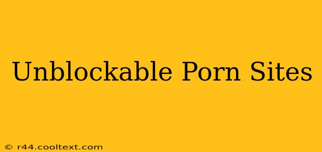 Unblockable Porn Sites