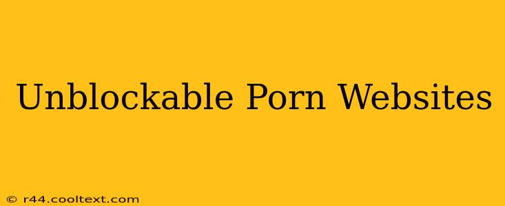 Unblockable Porn Websites