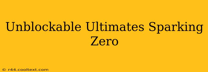 Unblockable Ultimates Sparking Zero