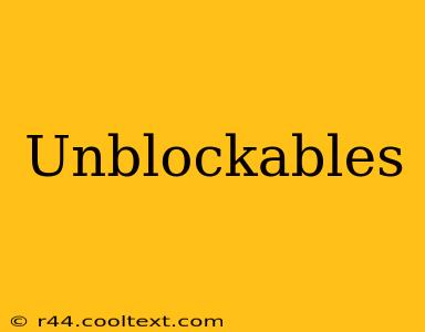 Unblockables