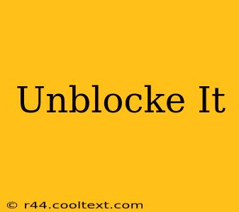 Unblocke It