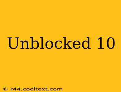 Unblocked 10