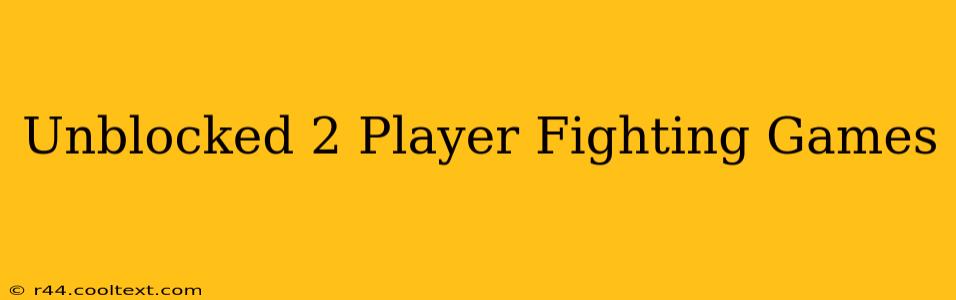 Unblocked 2 Player Fighting Games