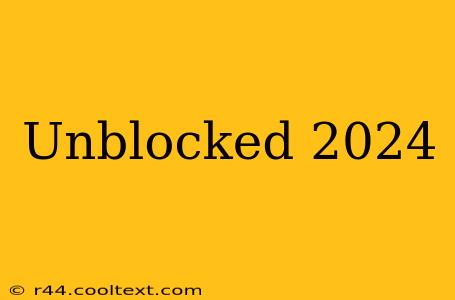 Unblocked 2024