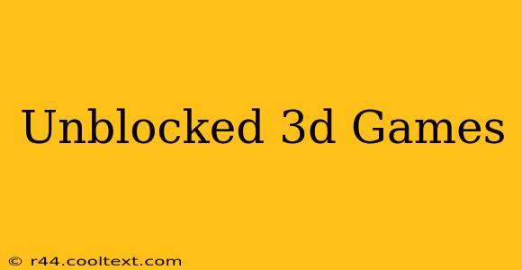 Unblocked 3d Games