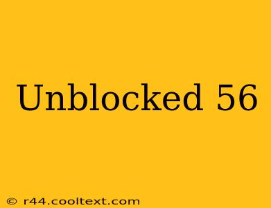 Unblocked 56