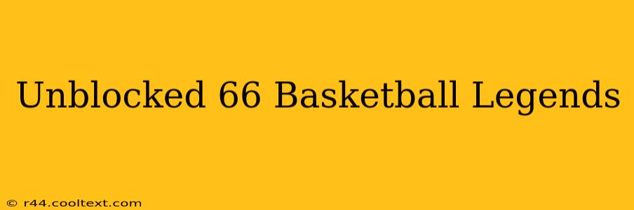 Unblocked 66 Basketball Legends