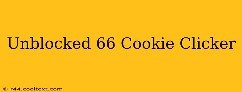 Unblocked 66 Cookie Clicker