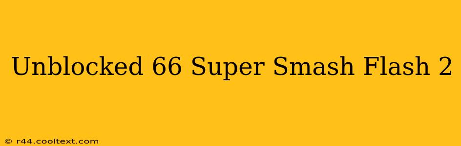 Unblocked 66 Super Smash Flash 2