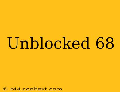 Unblocked 68