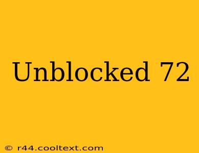 Unblocked 72