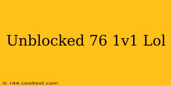 Unblocked 76 1v1 Lol