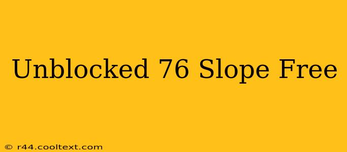 Unblocked 76 Slope Free