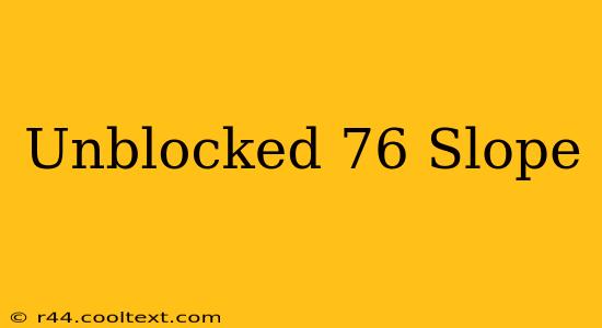 Unblocked 76 Slope